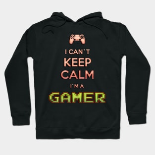 I Can`t KEEP CALM I`m A GAMER Hoodie